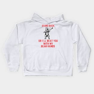 Stand back or i'll beat you with my bear hands Kids Hoodie